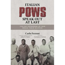 Italian POWs Speak Out at Last: Italian Prisoners of War Break Their Silence