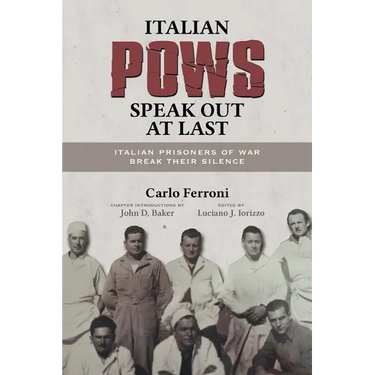 Italian POWs Speak Out at Last: Italian Prisoners of War Break Their Silence
