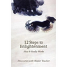 12 Steps to Enlightenment: How It Really Works