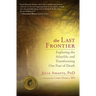 The Last Frontier: Exploring the Afterlife and Transforming Our Fear of Death