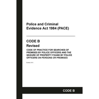 PACE Code B: Police and Criminal Evidence Act 1984 Codes of Practice