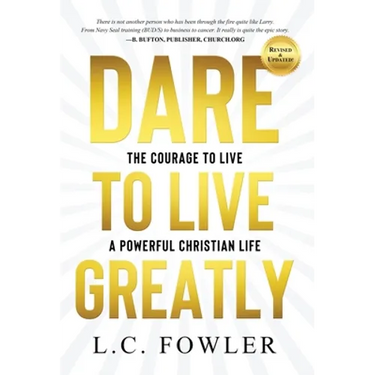 Dare to Live Greatly: The Courage to Live a Powerful Christian Life