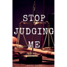 Stop Judging Me