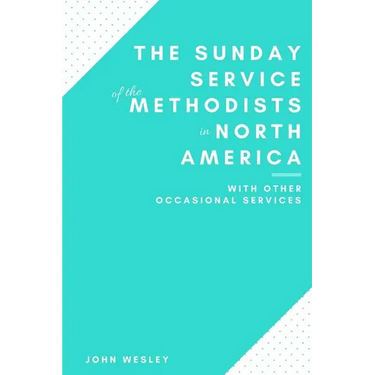 The Sunday Service of the Methodists in North America