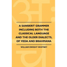 A Sanskrit Grammer Including Both the Classical Language and the Older Dialects, of Veda and Brahmana