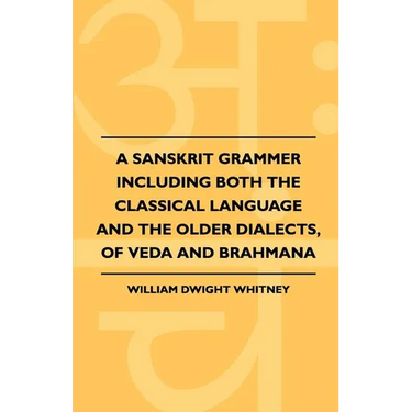 A Sanskrit Grammer Including Both the Classical Language and the Older Dialects, of Veda and Brahmana