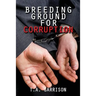 Breeding Ground for Corruption: Revised Edition