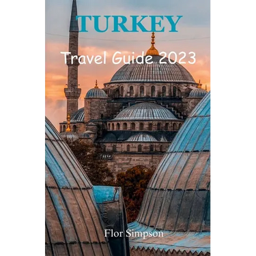 Turkey Travel Guide 2023: Your Ultimate Travel Companion