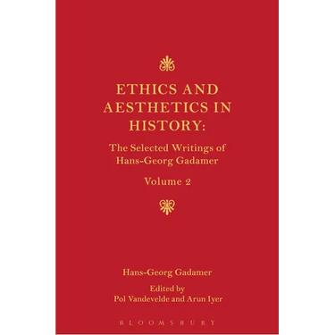 Ethics, Aesthetics and the Historical Dimension of Language: The Selected Writings of Hans-Georg Gadamer Volume II