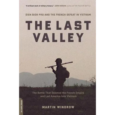 The Last Valley: Dien Bien Phu and the French Defeat in Vietnam