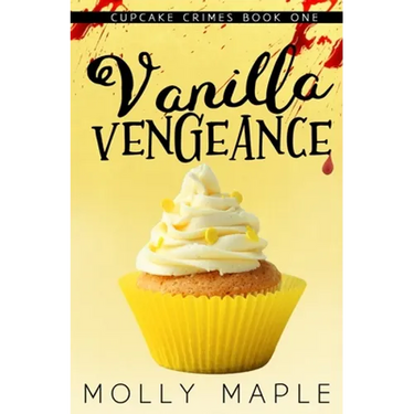 Vanilla Vengeance: A Small Town Cupcake Cozy Mystery