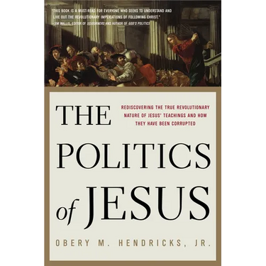 The Politics of Jesus: Rediscovering the True Revolutionary Nature of the Teachings of Jesus and How They Have Been Corrupted