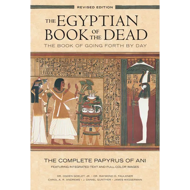 The Egyptian Book of the Dead: The Book of Going Forth by Daythe Complete Papyrus of Ani Featuring Integrated Text and Full-Color Images