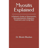 Myositis Explained: A Patient's Guide to Polymyositis, Dermatomyositis, Diagnosis, Treatment, and Living Well
