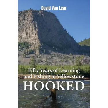 Hooked: Fifty Years of Learning and Fishing in Yellowstone