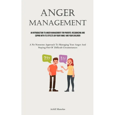Anger Management: An Introduction To Anger Management For Parents: Recognizing And Coping With Its Effects On Your Family And Your Children (A No Nons