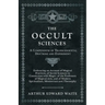 The Occult Sciences - A Compendium of Transcendental Doctrine and Experiment;Embracing an Account of Magical Practices; of Secret Sciences in Connecti