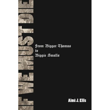If We Must Die: From Bigger Thomas to Biggie Smalls