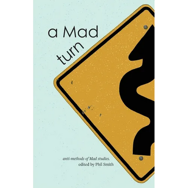 A Mad turn: anti-methods of Mad studies
