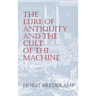 The Lure of Antiquity and the Cult of the Machine: The Kunstkammer and the Evolution of Nature, Art and Technology