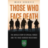Those Who Face Death: The Untold Story of Special Forces and the Iraqi Kurdish Resistance