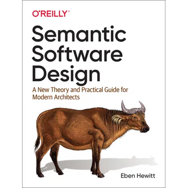 Semantic Software Design: A New Theory and Practical Guide for Modern Architects