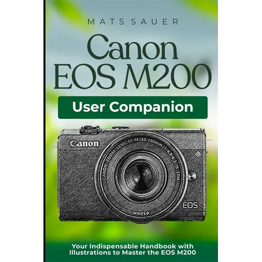 Canon EOS M200 User Companion: Your Indispensable Handbook with Illustrations to Master the EOS M200