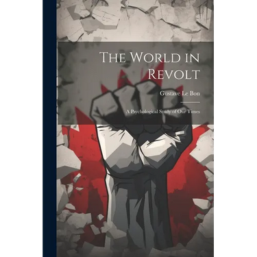 The World in Revolt; a Psychological Study of our Times