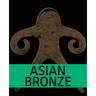 Asian Bronze: 4,000 Years of Beauty