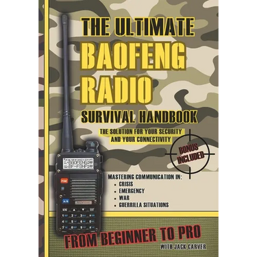 The Ultimate Baofeng Radio Survival Handbook: From Beginner to Pro: Mastering Communication in Crisis, Emergency, War and Guerrilla Situations. The So