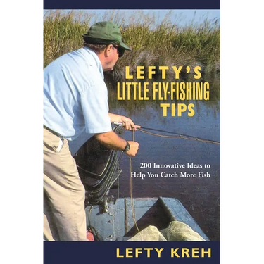 Lefty's Little Fly-Fishing Tips: 200 Innovative Ideas To Help You Catch Fish