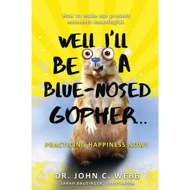 Well I'll Be a Blue-Nosed Gopher...Practicing Happiness Now!