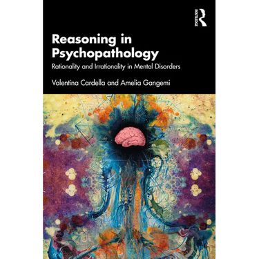 Reasoning in Psychopathology: Rationality and Irrationality in Mental Disorders