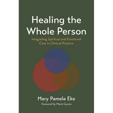 Healing the Whole Person: Integrating Spiritual and Emotional Care in Clinical Practice