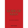 Gods of Man: We All Believe in Something!