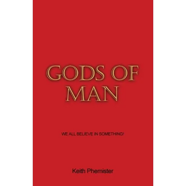 Gods of Man: We All Believe in Something!