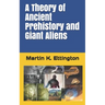 A Theory of Ancient Prehistory and Giant Aliens
