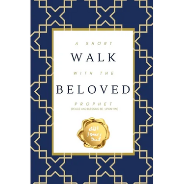 A Short Walk with the Beloved Prophet: (peace and blessings be upon him)
