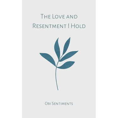 The Love and Resentment I Hold