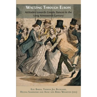 Waltzing Through Europe: Attitudes towards Couple Dances in the Long Nineteenth Century
