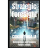 Strategic Foresight: Anticipating and Shaping Future Trends