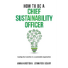 How to be a Chief Sustainability Officer: Leading the Transition to a Sustainable Organisation