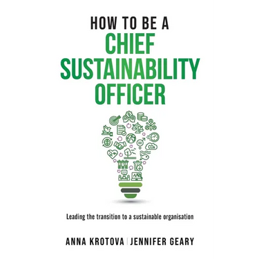 How to be a Chief Sustainability Officer: Leading the Transition to a Sustainable Organisation