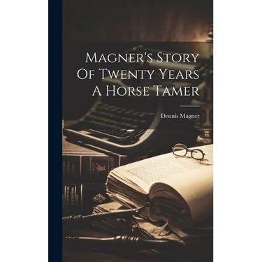 Magner's Story Of Twenty Years A Horse Tamer