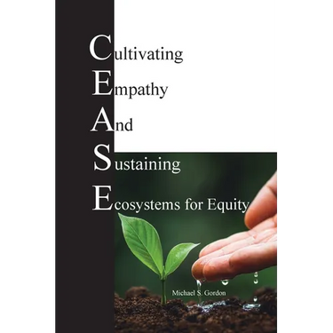 C.E.A.S.E. for Equity: Cultivating Empathy And Sustaining Ecosystems for Equity