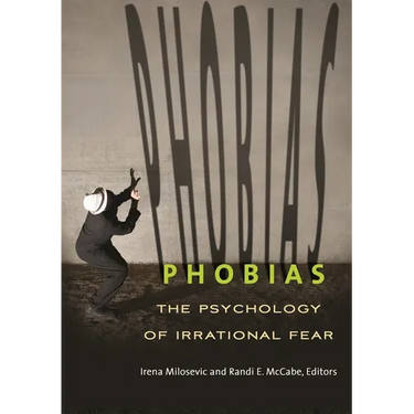 Phobias: The Psychology of Irrational Fear