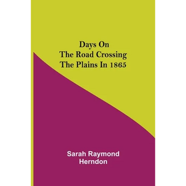 Days on the Road Crossing the Plains in 1865