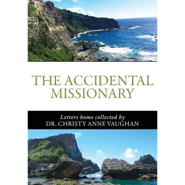 The Accidental Missionary: Letters home collected by Dr. Christy Anne Vaughan