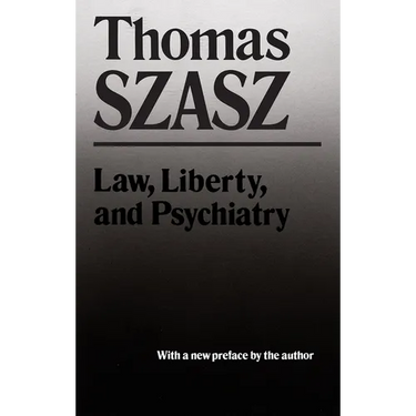 Law, Liberty and Psychiatry: An Inquiry Into the Social Uses of Mental Health Practices