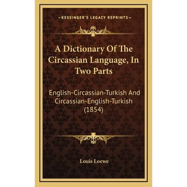 A Dictionary Of The Circassian Language, In Two Parts: English-Circassian-Turkish And Circassian-English-Turkish (1854)
